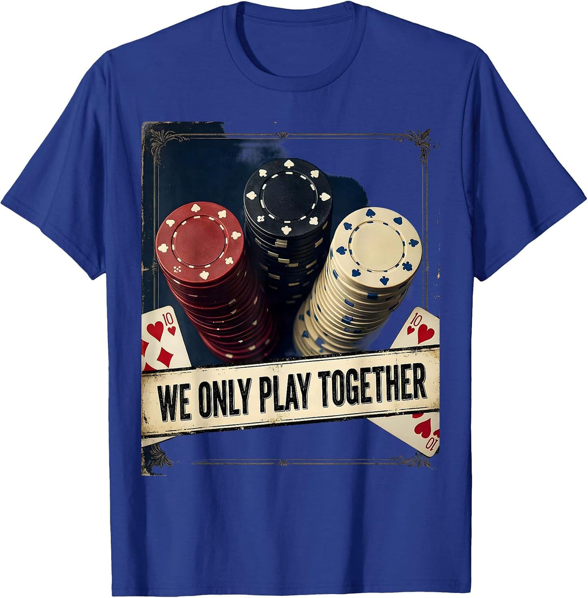 We Only Play Together Vintage Funny Poker Player Casino T-Shirt - Royal Blue