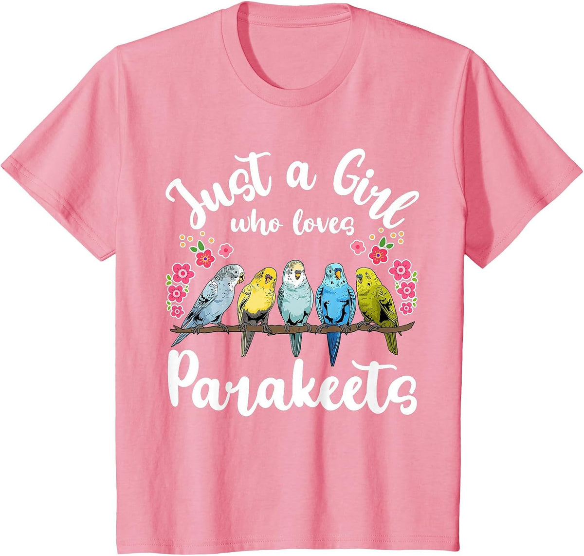 Parakeet Birds Just a Girl Who Loves Parakeets T-Shirt - Pink