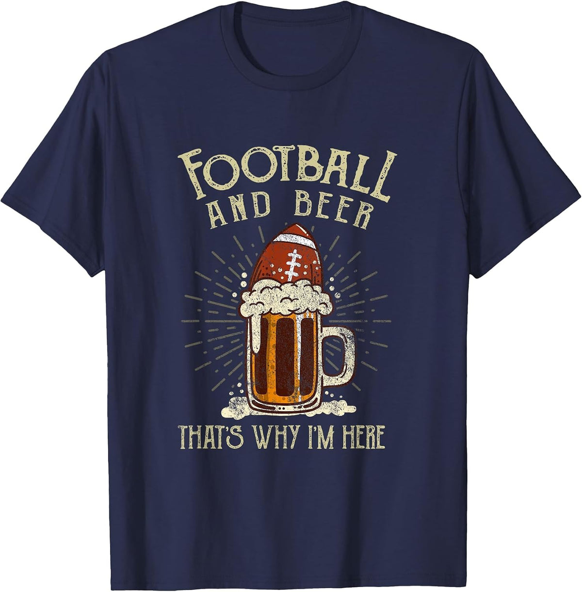 Football and Beer That's Why I'm Here Game Drinking Clothes T-Shirt - Navy Blue