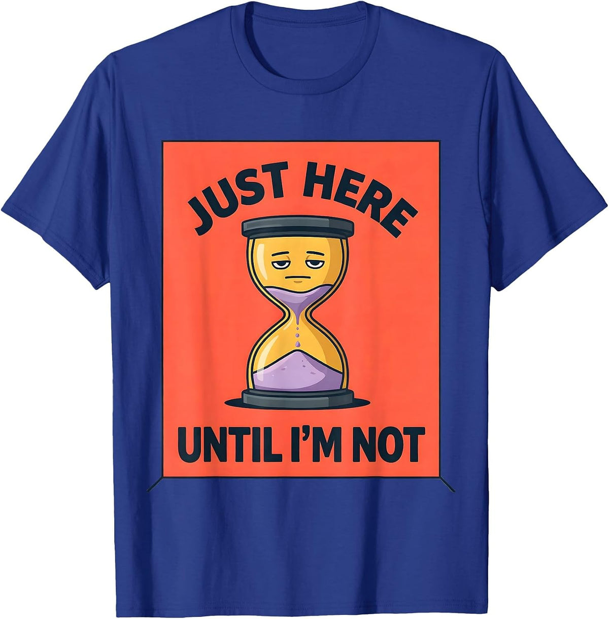 Just Here Until I'm Not Dark Humor Design T-Shirt - Royal Blue