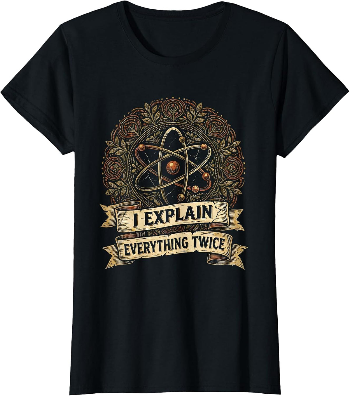 I Explain Everything Twice Science Teacher Design T-Shirt - Black
