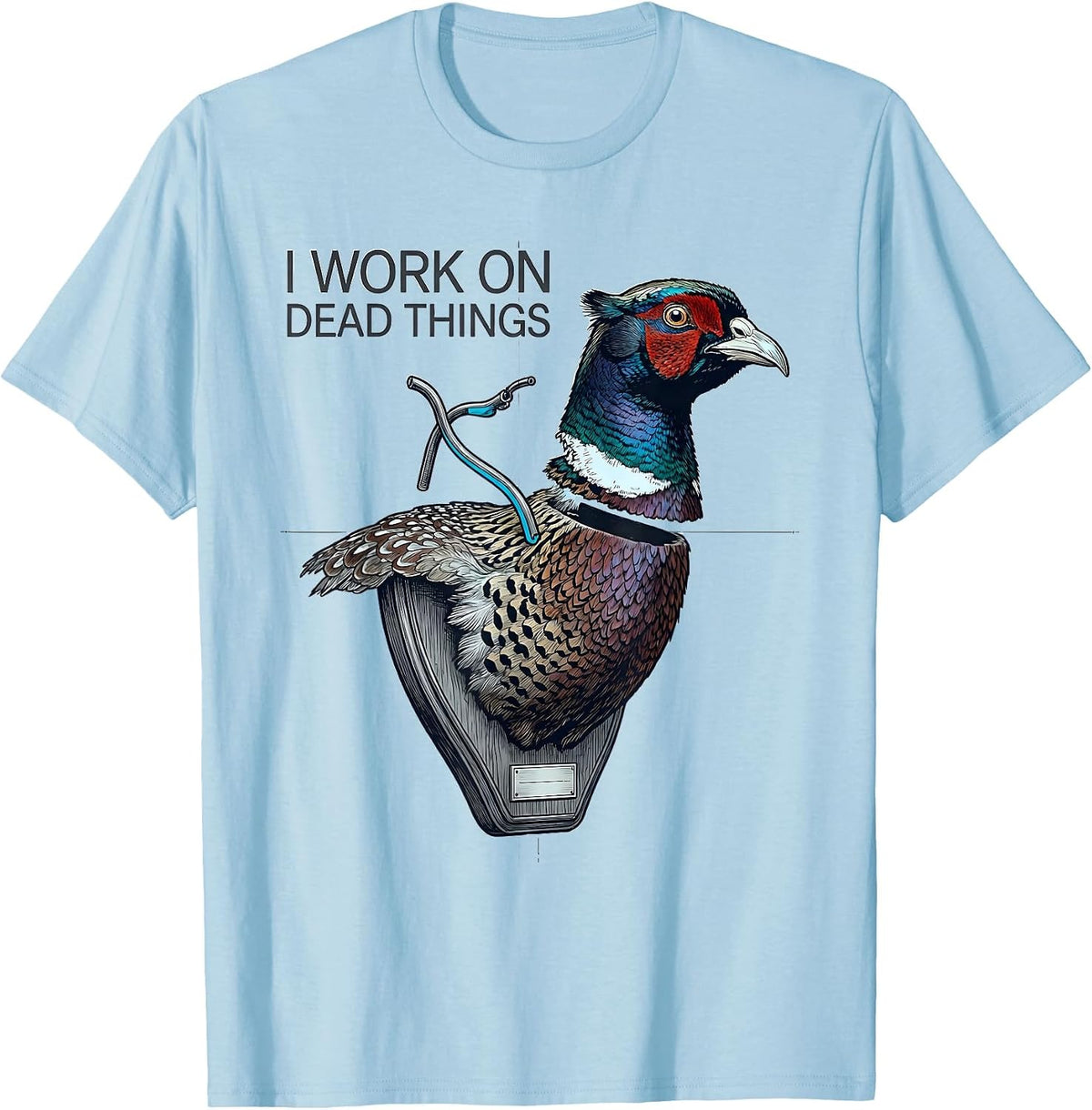 Men's I Work On Dead Things Taxidermist Funny Gift T-Shirt - Baby Blue