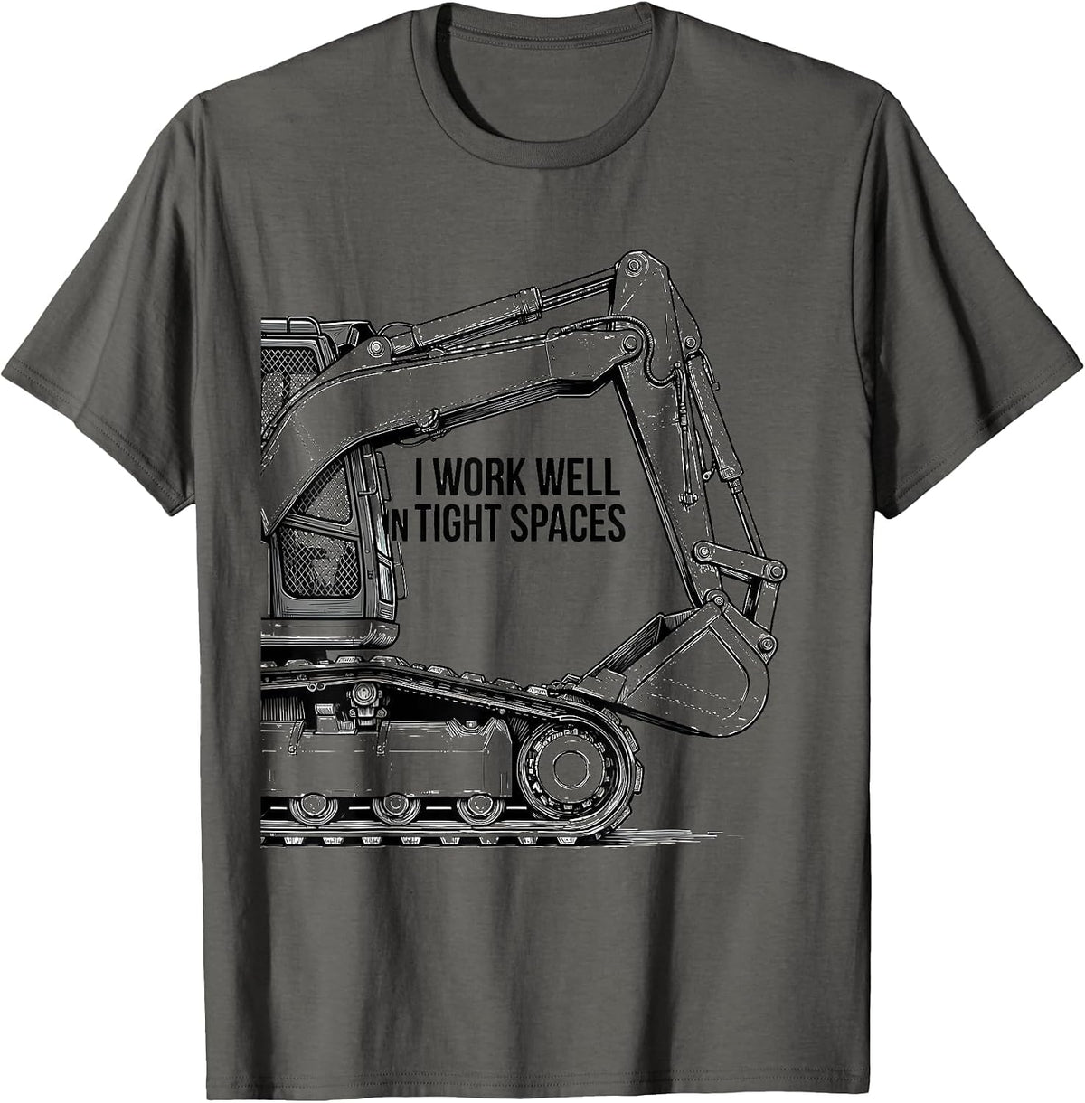 I Work Well In Tight Spaces Funny Skid Steer Operator Gift T-Shirt - Asphalt Grey