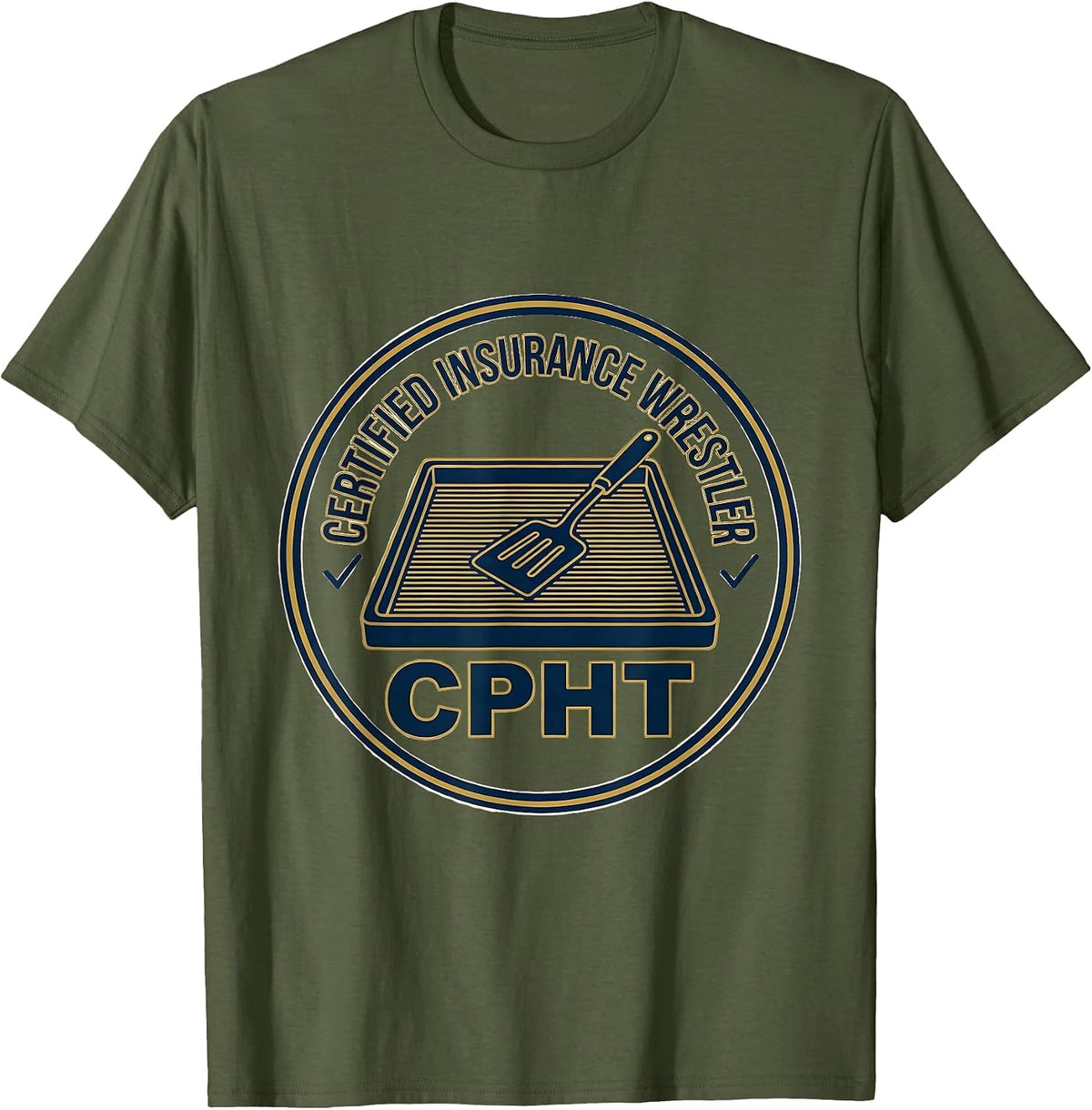 Men's Certified Insurance Wrestler, CPhT Funny Pharmacy Tech T-Shirt - Olive Green