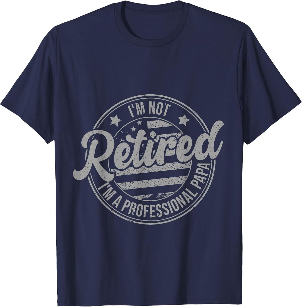 I'm Not Retired I'm A Professional Papa Fathers Day Retired T-Shirt - Navy Blue