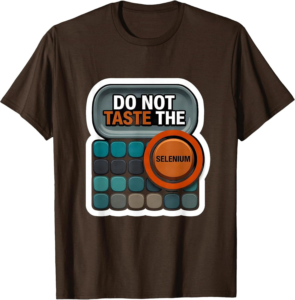 Men's Do Not Taste The Selenium Funny Periodic Table Chemistry T-Shirt - Brown