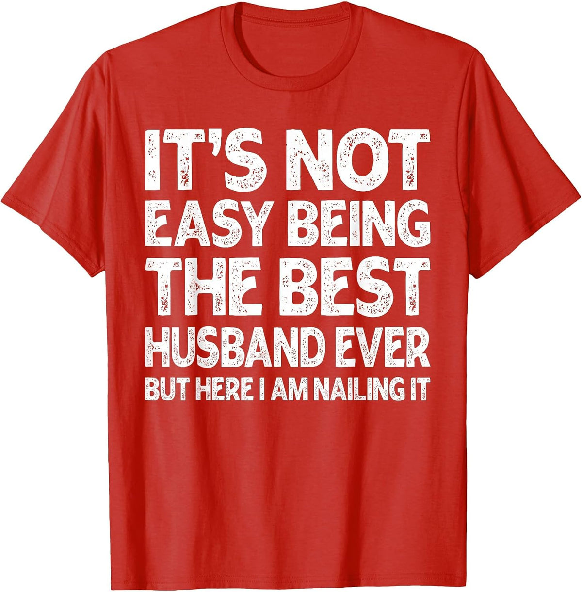 It's Not Easy Being The Best Husband Ever Funny Husband T-Shirt - Red