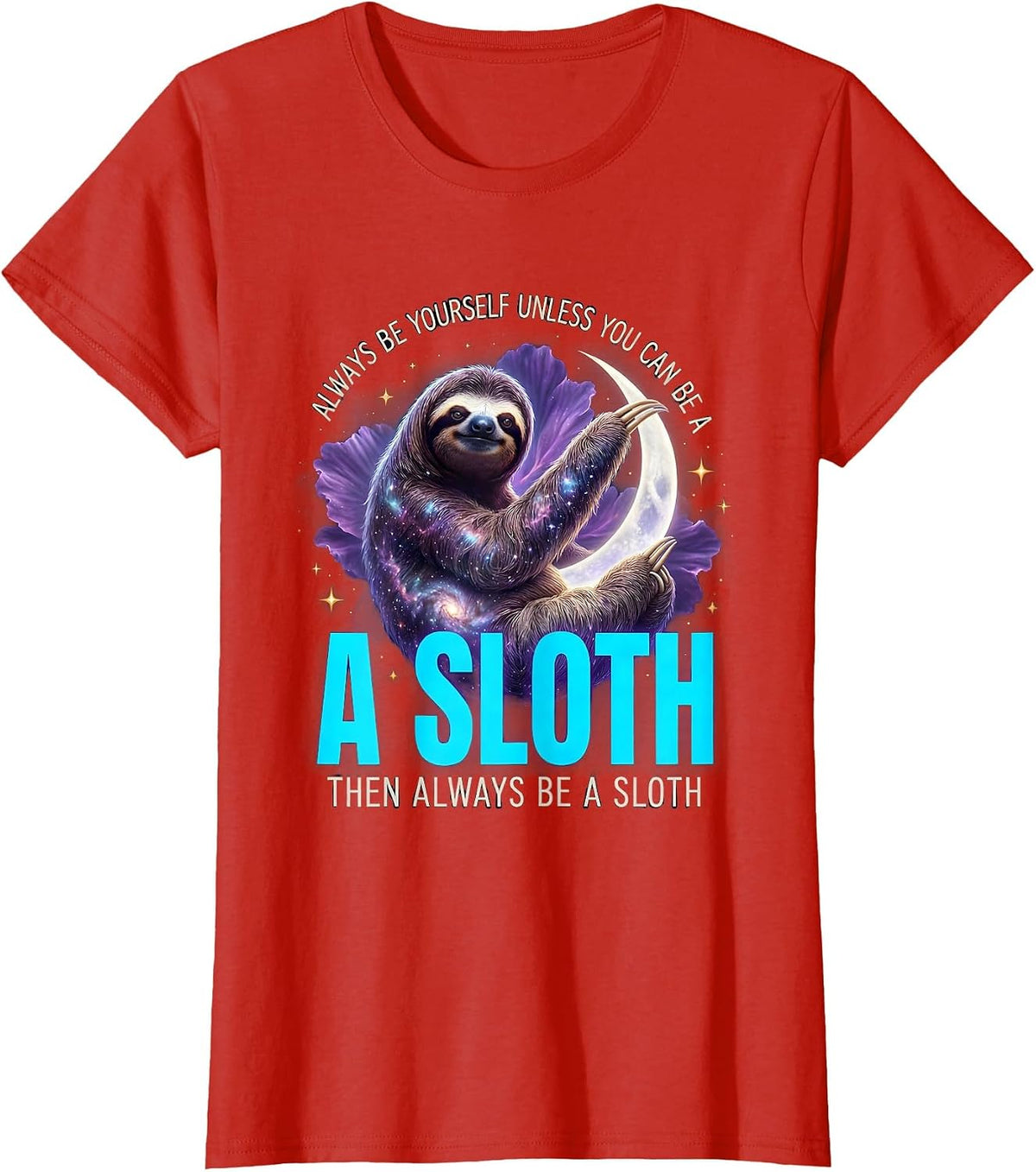 Always Be Yourself Unless You Can Be A Sloth Cosmic Animal T-Shirt - Red