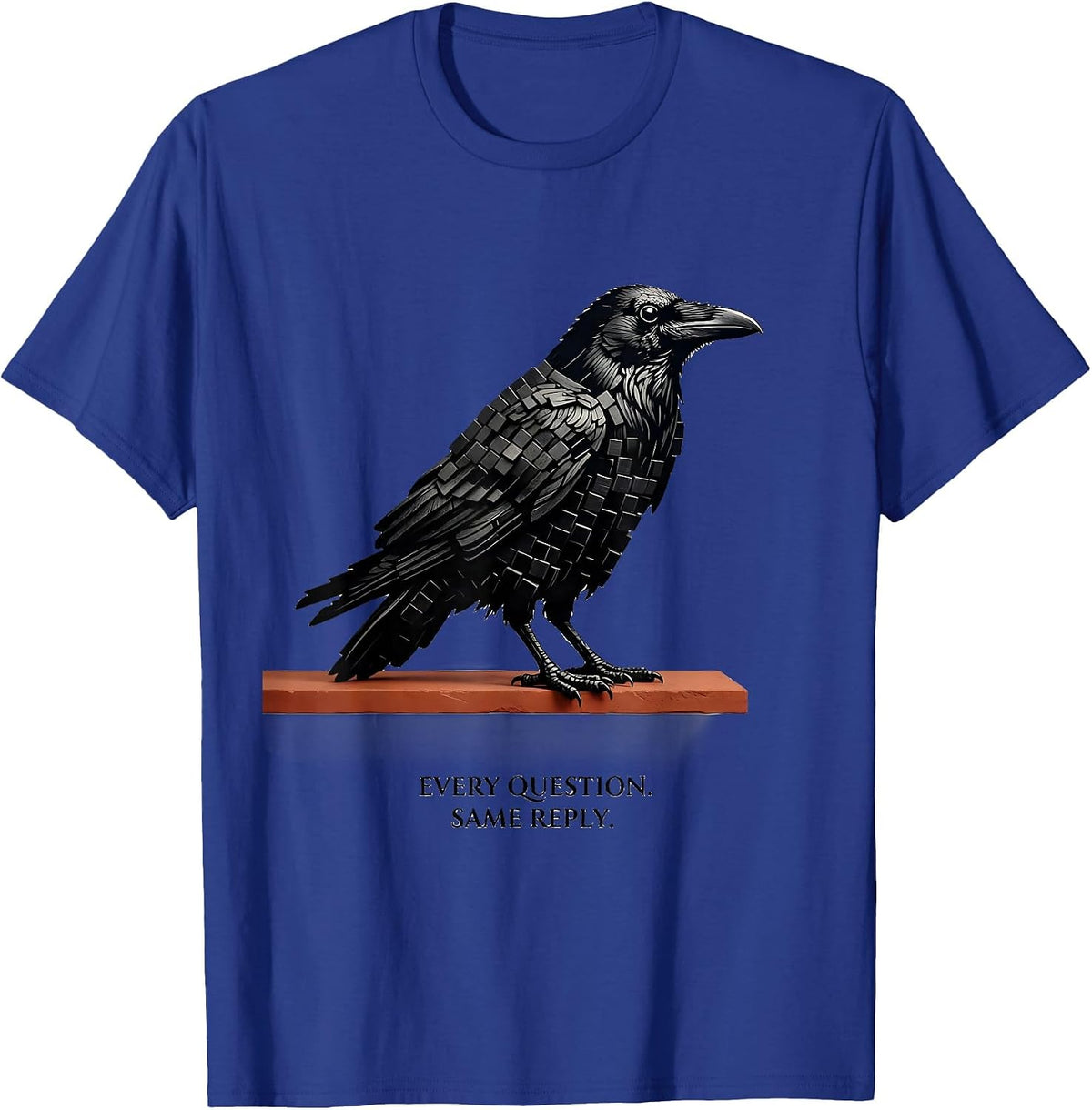 Every Question Same Reply Gothic Edgar Allan Poe Raven Fan T-Shirt - Royal Blue