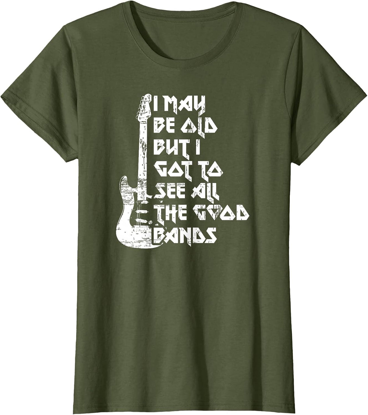 Funny I May Be Old But I Saw All The Good Bands T-Shirt - Olive Green