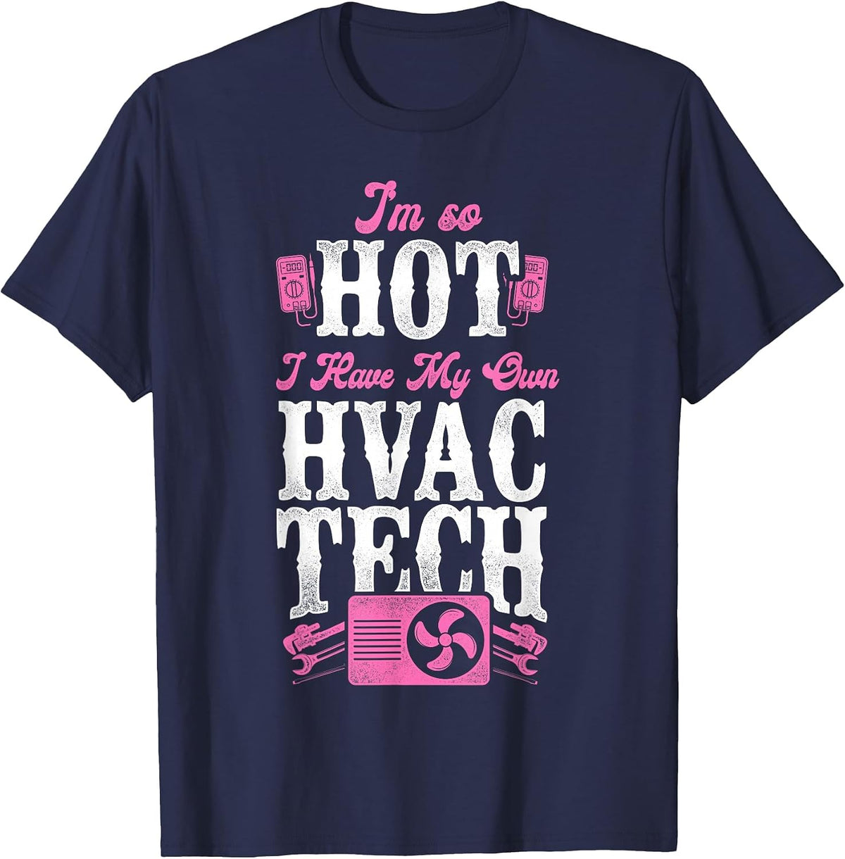 HVAC Technician Tech Pun Vintage I'm So Hot I Have My Own T-Shirt - Navy Blue