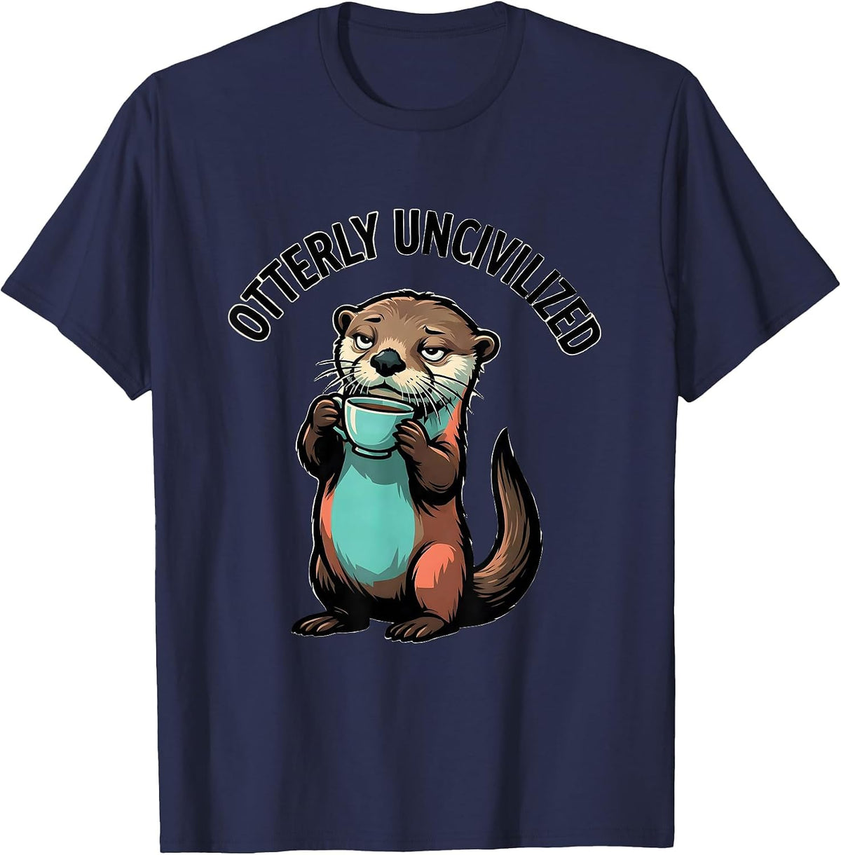 Men's Otterly Uncivilized Funny Otter Lover Novelty Humor Gift T-Shirt - Navy Blue