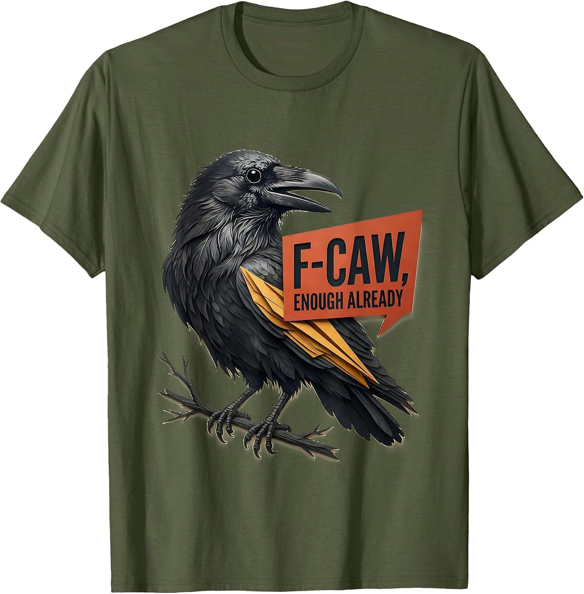 Men's F-Caw, Enough Already Funny Crow Bird Lover Dark Humor T-Shirt - Olive Green