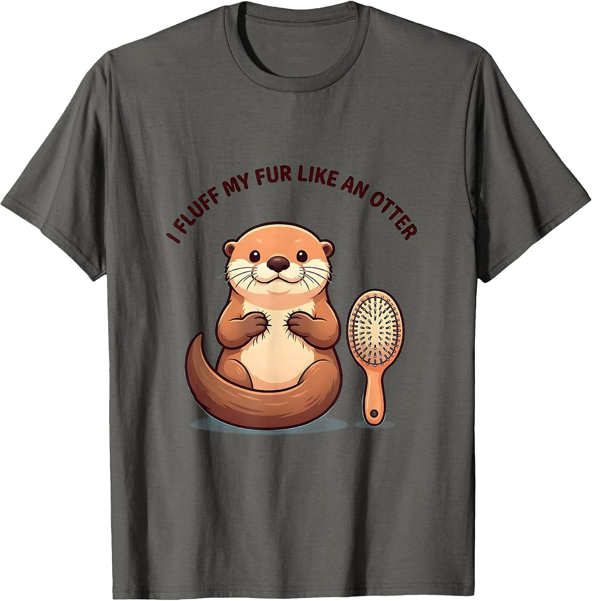 I Fluff My Fur Like An Otter Funny Otter Lover Humor Gift T-Shirt - Asphalt Grey