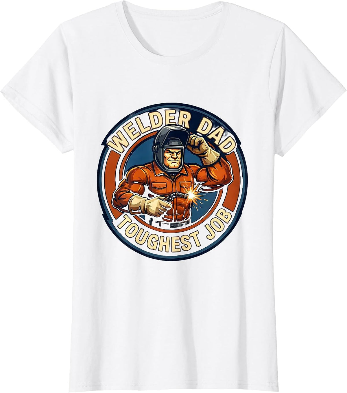 Welder Dad Toughest Job Welding Design T-Shirt - White