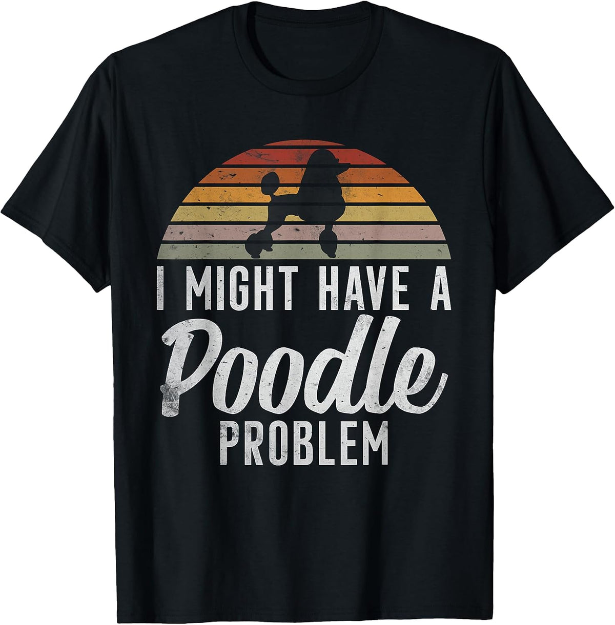 I Could Have a Poodle Problem Funny Poodle Dog T-Shirt - Black