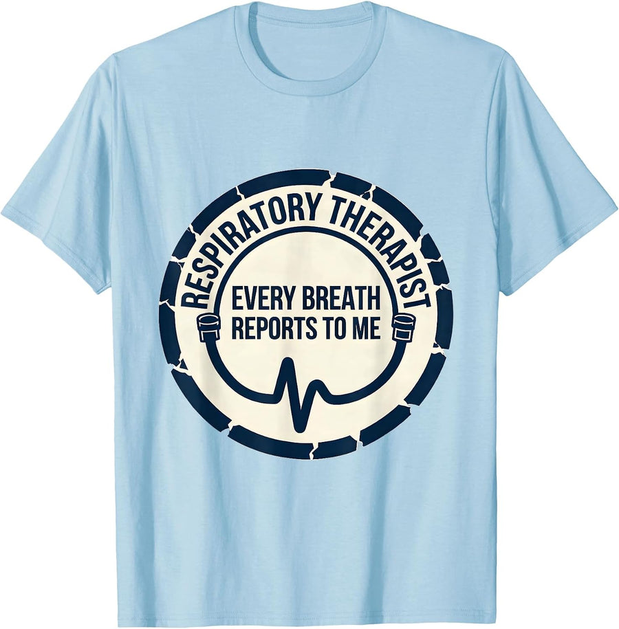 Men's Respiratory Therapist Every Breath Reports To Me Humor T-Shirt - Baby Blue