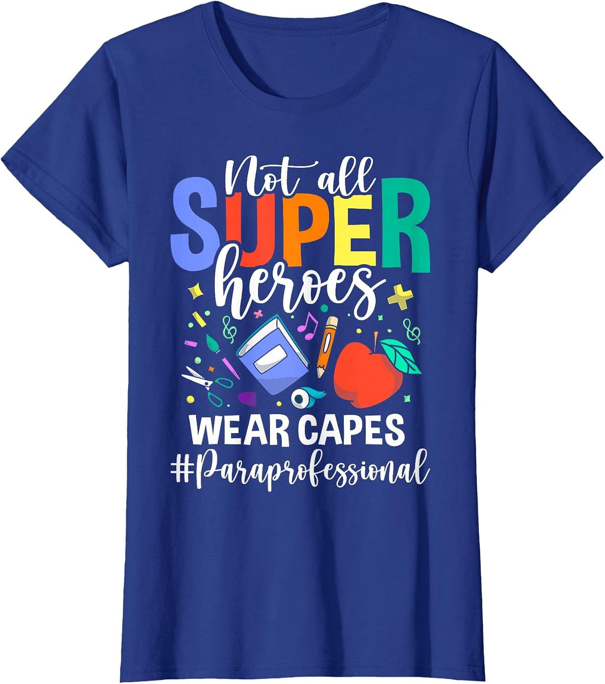 Not All Superheroes wear Capes Paraprofessional Apparel T-Shirt - Royal Blue