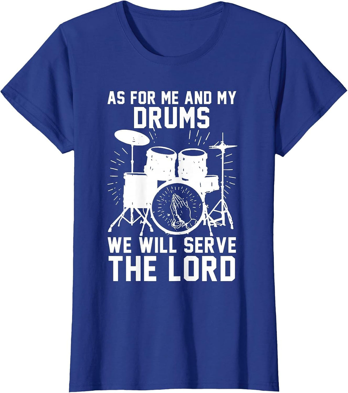 As for Me and My Drums We Will Serve The Lord T-Shirt - Royal Blue