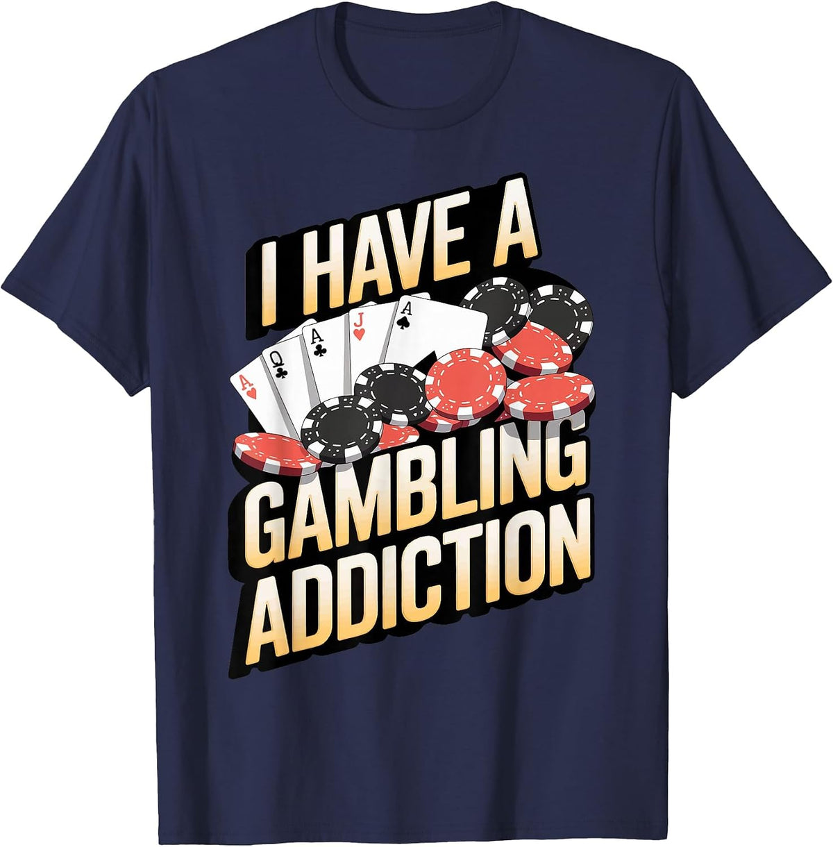 I Have A Gambling Addiction T-Shirt - Navy Blue
