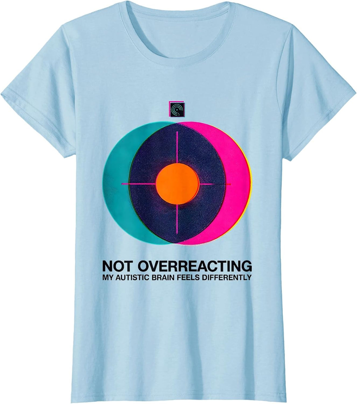 Women's Not Overreacting — My Autistic Brain Feels Differently T-Shirt - Baby Blue