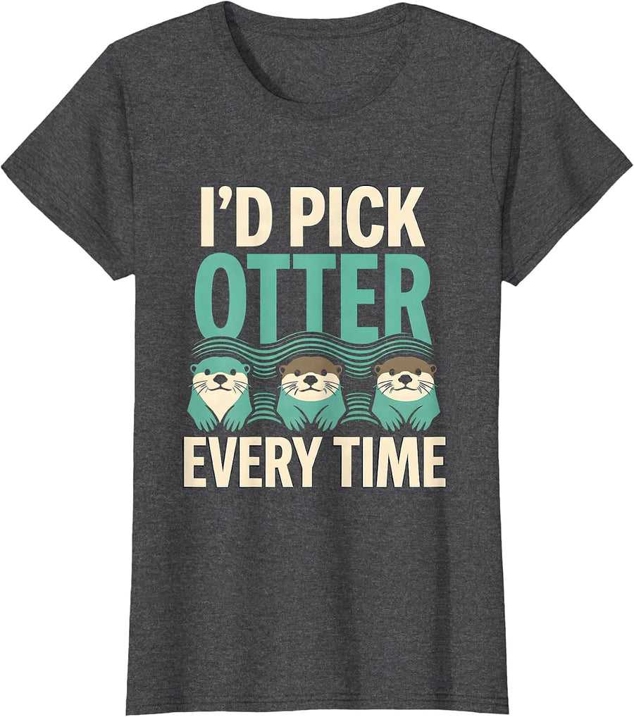 Women's I'd Pick Otter Every Time Funny Otter Lover Pun Humor T-Shirt - Dark Heather Grey