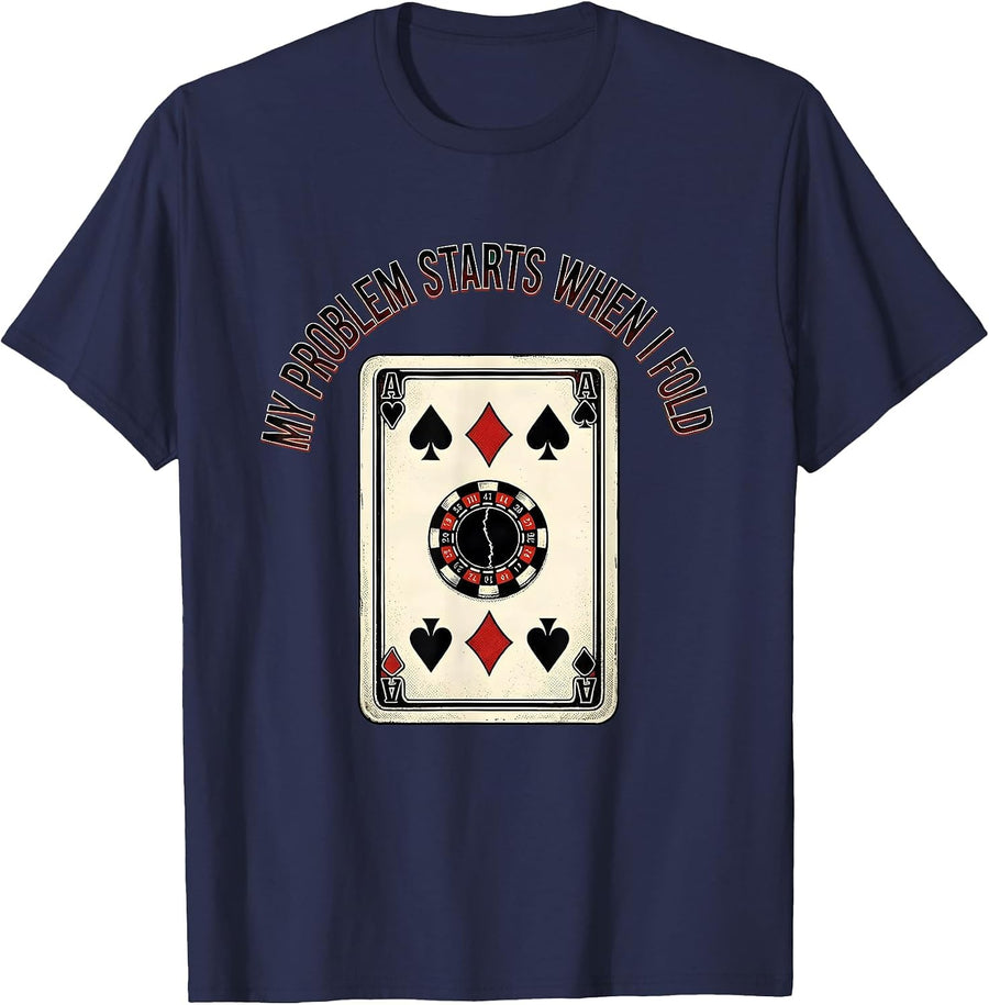 My Problem Starts When I Fold Funny Poker Player Casino T-Shirt - Navy Blue