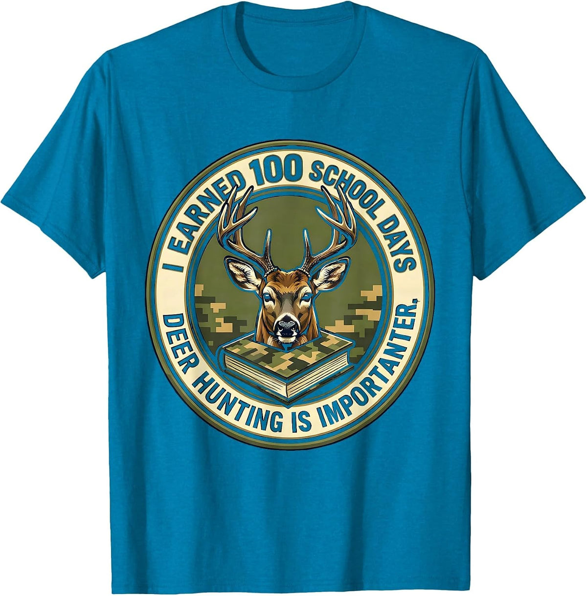 I Earned 100 School Days, Deer Hunting Is Importanter T-Shirt - Sapphire Blue