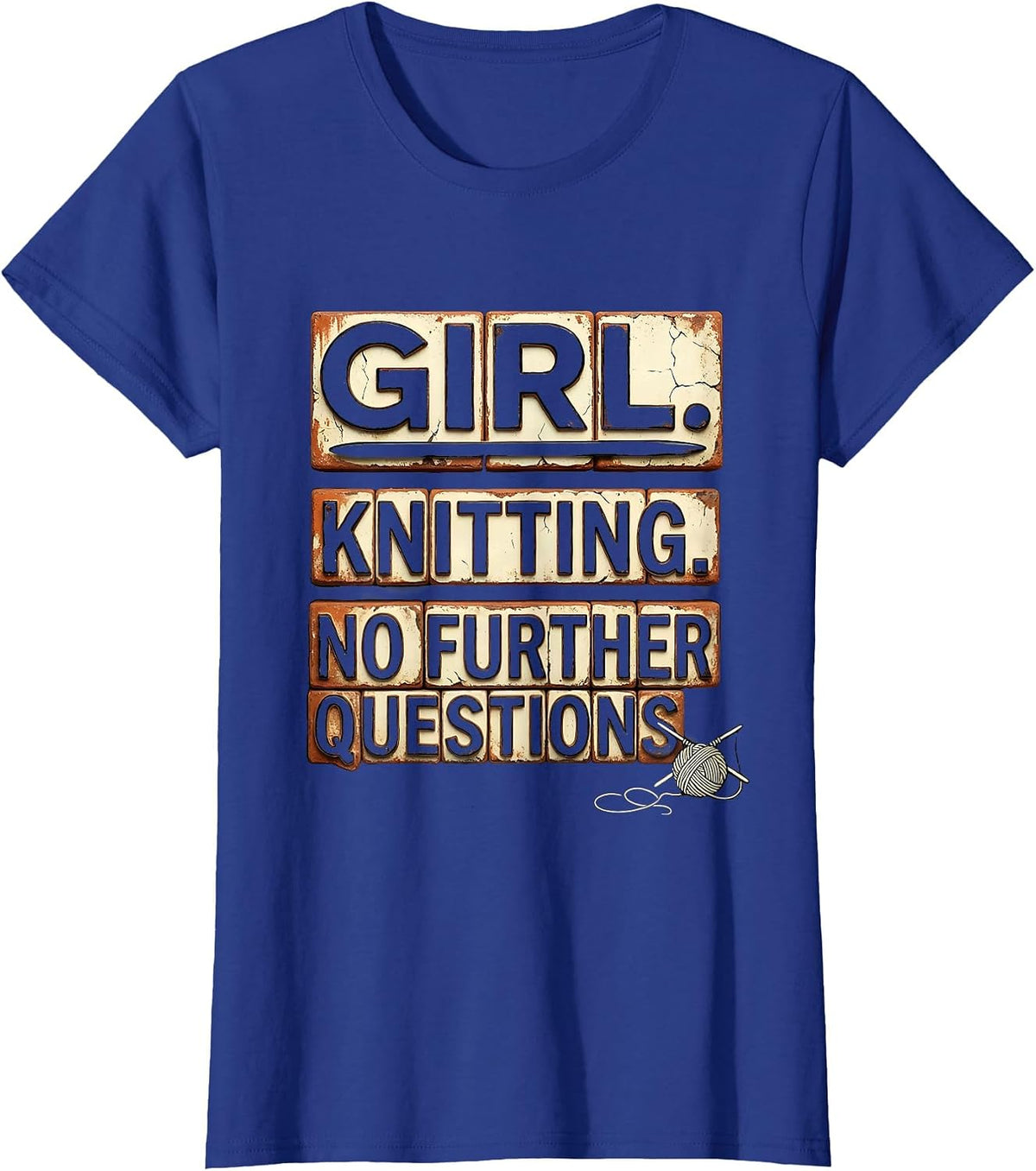 Women's Girl Knitting No Further Questions Distressed Fan Humor T-Shirt - Royal Blue