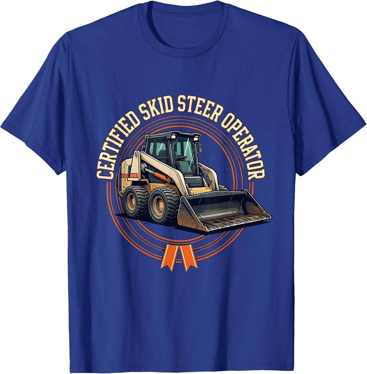Certified Skid Steer Operator Funny Heavy Equipment Operator T-Shirt - Royal Blue