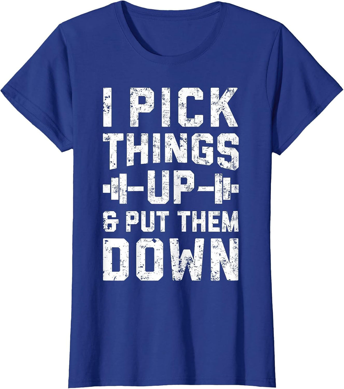I Pick Things Up and Put Them Down T Shirt Fitness Gym Men T-Shirt - Royal Blue
