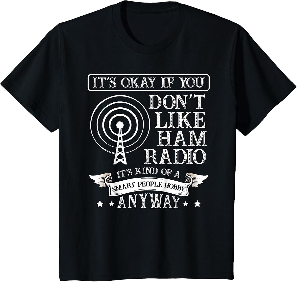 It's ok When You Don't Like ham Radio for a Radio Operator T-Shirt - Black