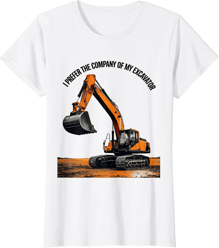 Women's I Prefer The Company Of My Excavator Funny Heavy Equipment T-Shirt - White