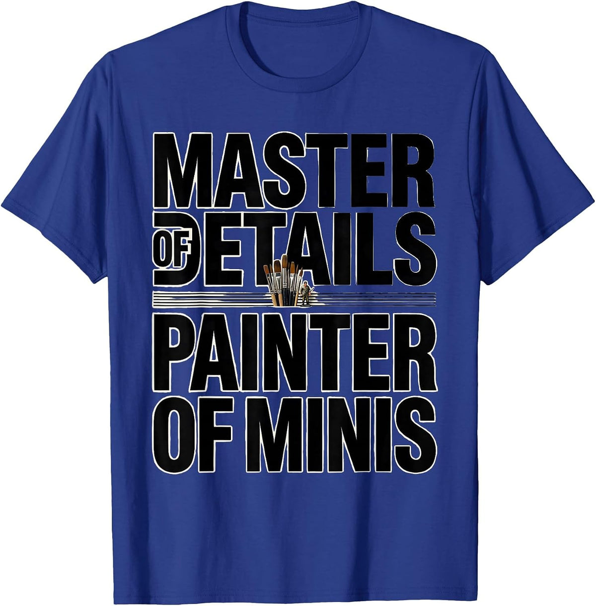 Master Of Details Painter Of Minis Funny Miniature Painter T-Shirt - Royal Blue