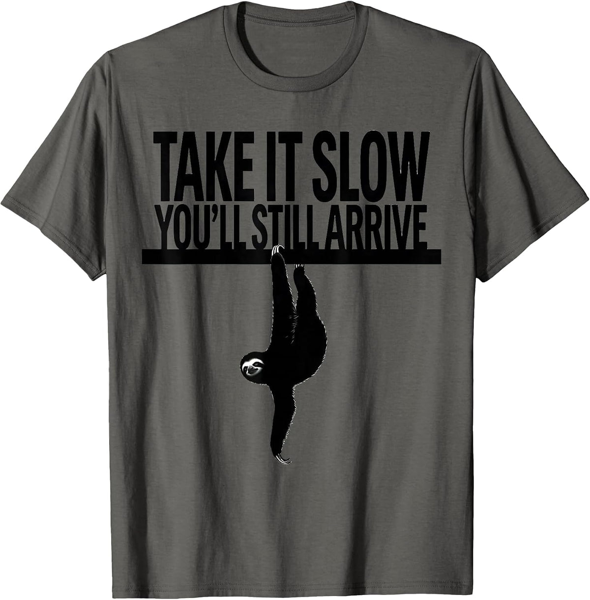 Take It Slow You'll Still Arrive Funny Sloth Animal Lover T-Shirt - Asphalt Grey