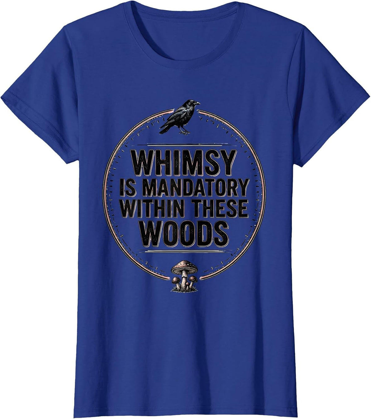Women's Whimsy Is Mandatory Within These Woods Gothic Crow Mushroom T-Shirt - Royal Blue