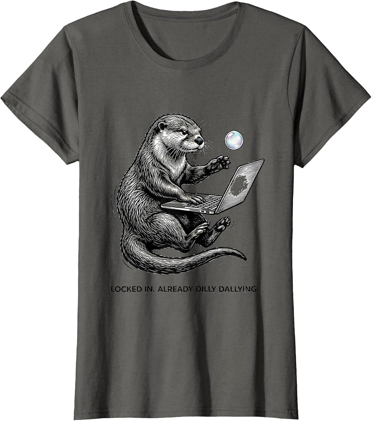 Women's Locked In Already Dilly Dallying Funny Meme Otter Humor T-Shirt - Asphalt Grey
