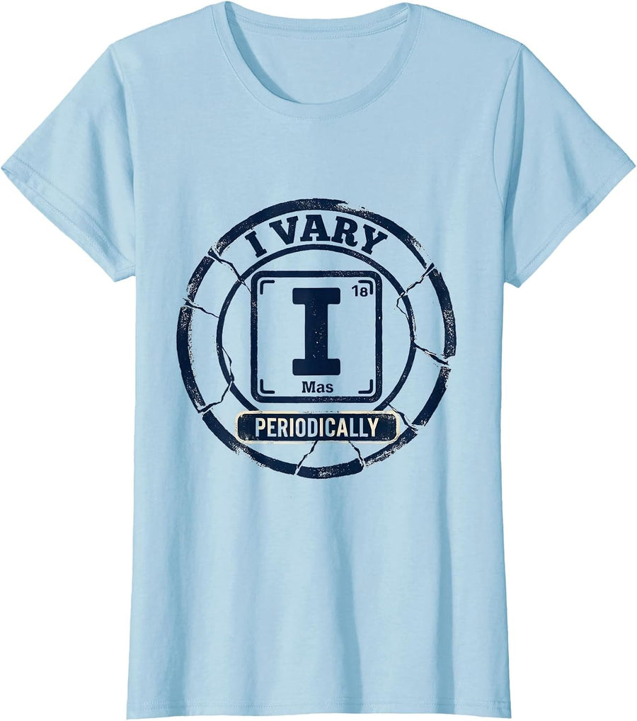 Women's I Vary Periodically Funny Chemistry Science Nerd Humor T-Shirt - Baby Blue