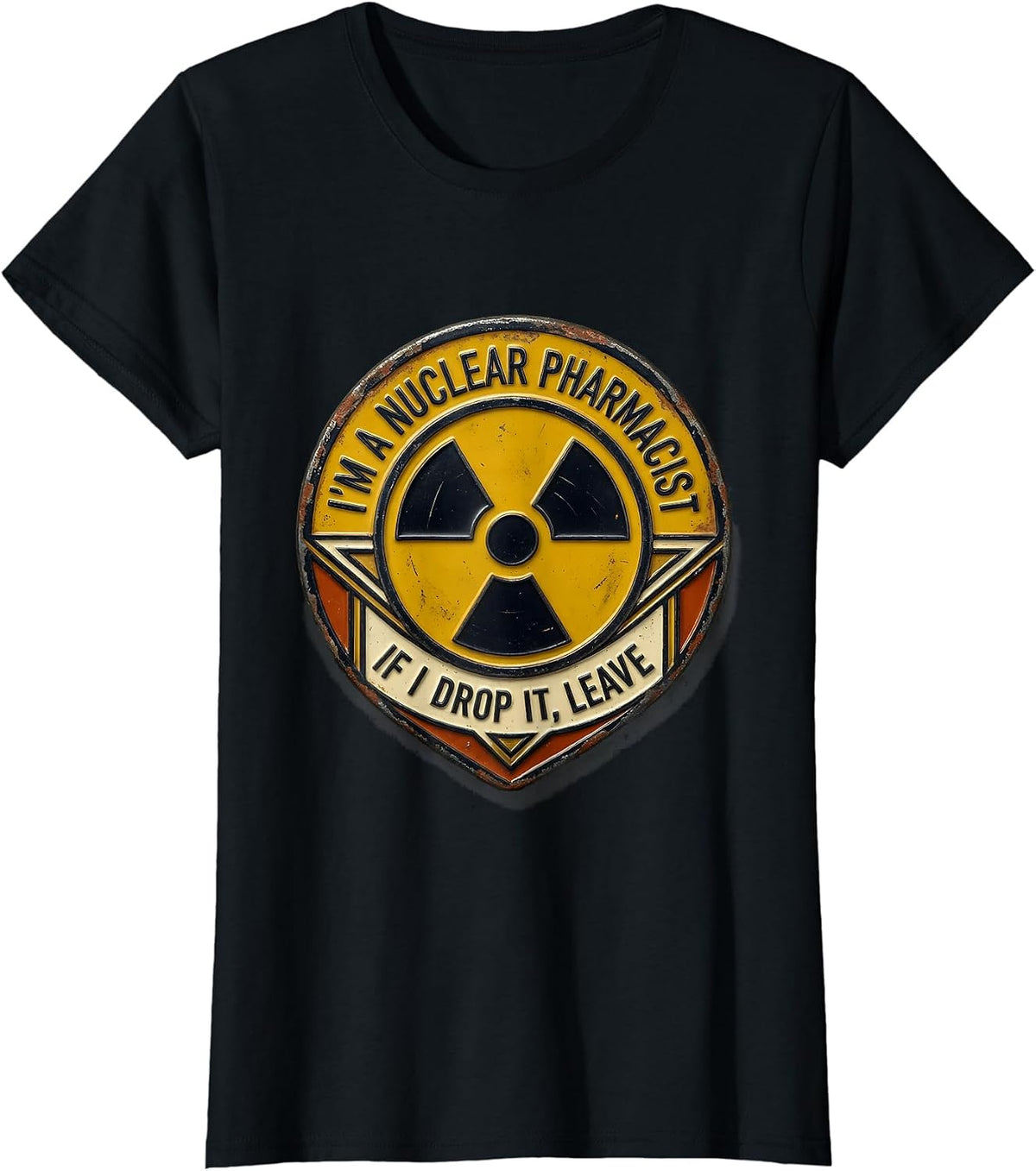 I'm A Nuclear Pharmacist — If I Drop It, Leave Design T-Shirt - Black