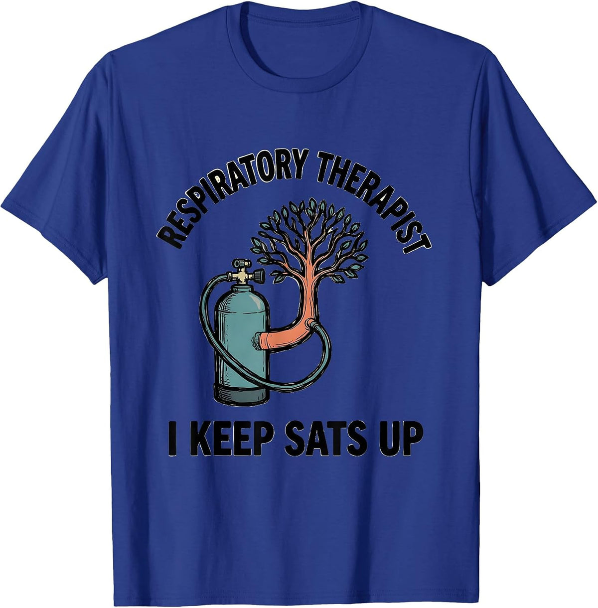 Respiratory Therapist. I Keep Sats Up Funny Medical T-Shirt - Royal Blue