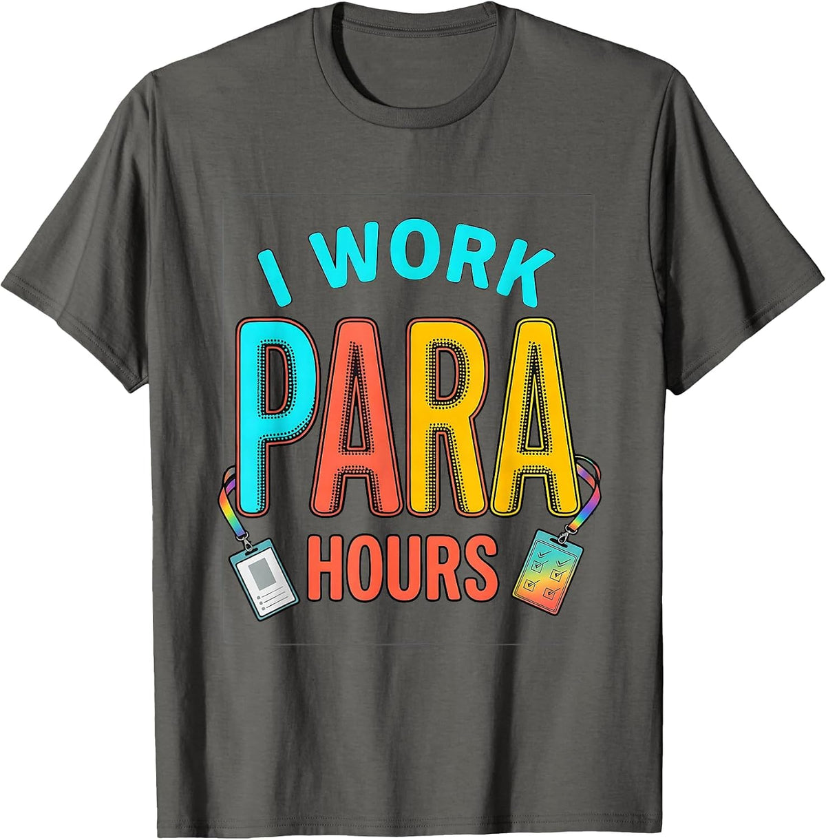 I Work Para Hours Colorful Paraprofessional Teacher T-Shirt - Asphalt Grey