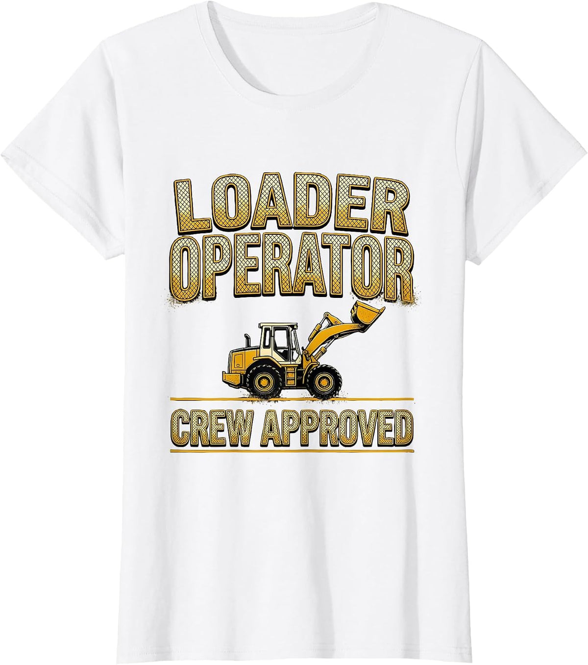 Loader Operator Crew Approved Bold Block Construction Humor T-Shirt - White