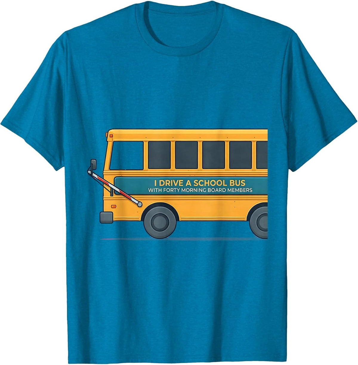 I Drive A School Bus With Forty Morning Board Members T-Shirt - Sapphire Blue