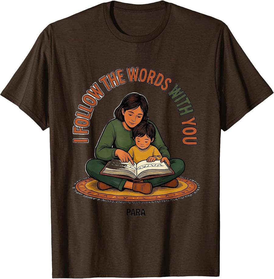 I Follow The Words With You Para Funny Paraprofessional T-Shirt - Brown