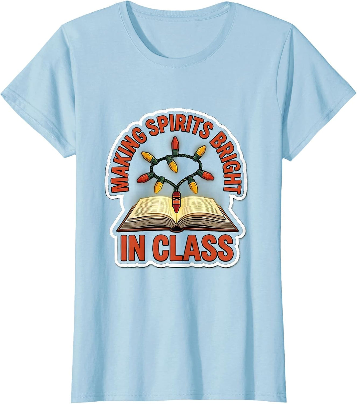 Making Spirits Bright In Class Funny Teacher Christmas Humor T-Shirt - Baby Blue