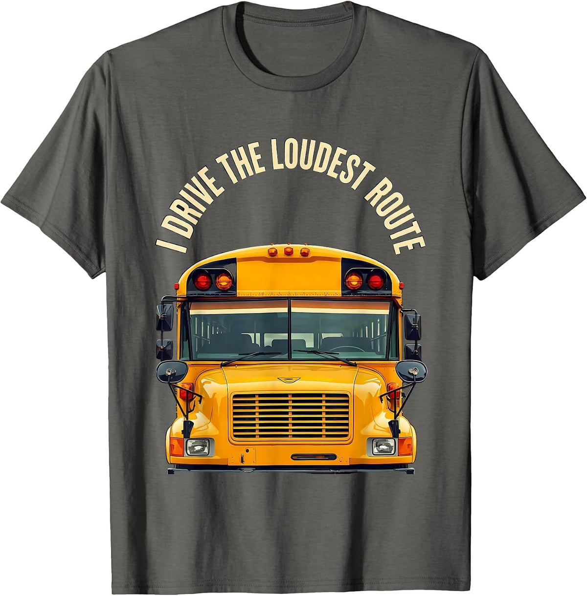 Men's I Drive The Loudest Route Funny School Bus Driver T-Shirt - Asphalt Grey