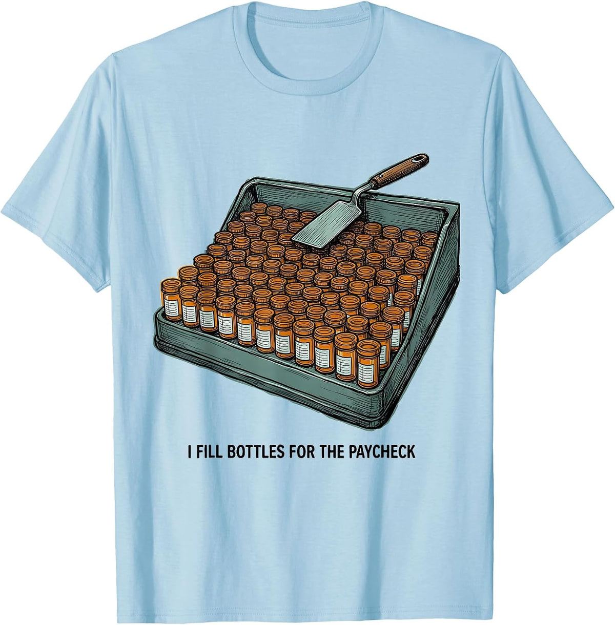 Men's I Fill Bottles For The Paycheck Funny Pharmacy Tech Humor T-Shirt - Baby Blue