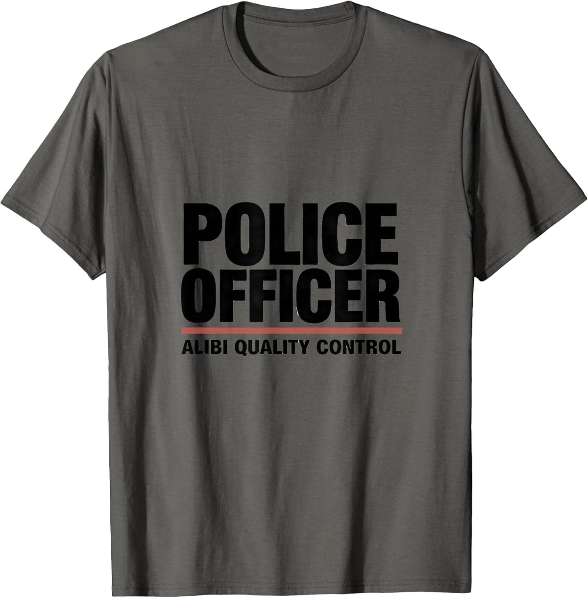 POLICE OFFICER ALIBI QUALITY CONTROL Funny Cop Gift T-Shirt - Asphalt Grey