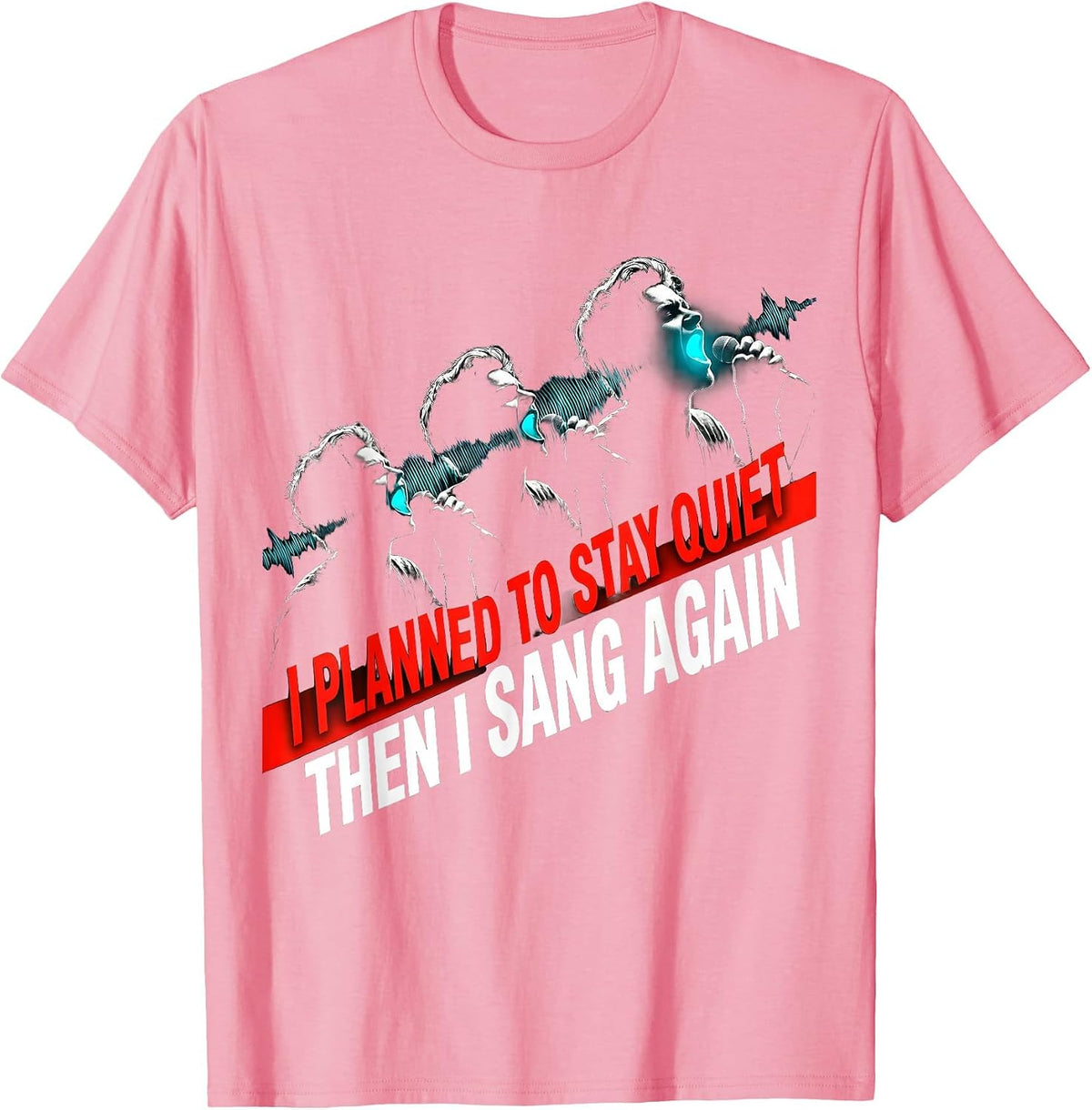 Men's I Planned To Stay Quiet — Then I Sang Again Musical Theatre T-Shirt - Pink