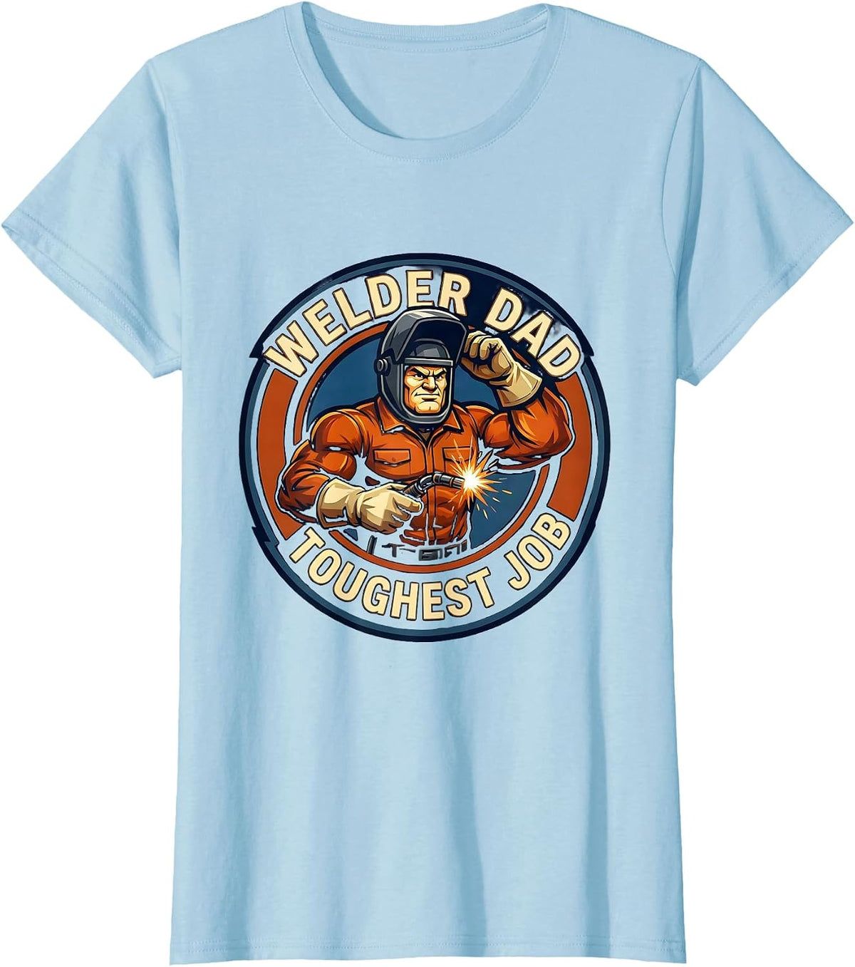 Welder Dad Toughest Job Welding Design T-Shirt - Baby Blue